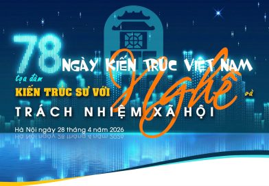 Hội Kiến trúc sư Hà Nội tổ chức Toạ Đàm “Kiến trúc sư với Nghề và Trách nhiệm xã hội”