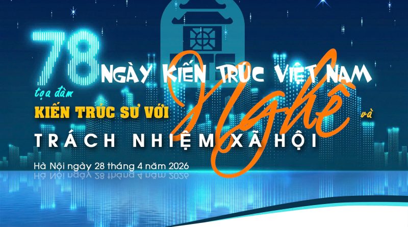 Hội Kiến trúc sư Hà Nội tổ chức Toạ Đàm “Kiến trúc sư với Nghề và Trách nhiệm xã hội”